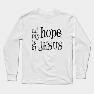 All my hope is in jesus Long Sleeve T-Shirt